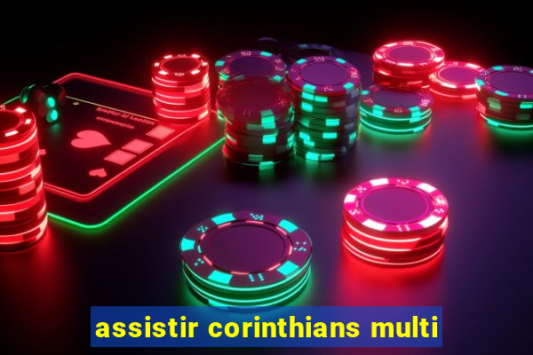 assistir corinthians multi